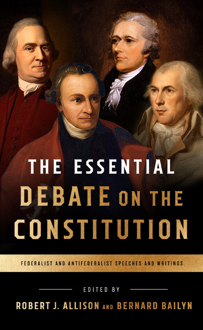 The Essential Debate on the Constitution: Federalist and Antifederalist Speeches and Writings - Paperback cover