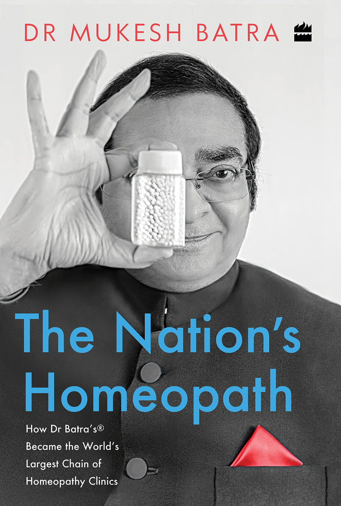 The Nation's Homeopath : How Dr Batra's Became the World's Largest Chain of Homeopathy Clinics by Mukesh Batra - Paperback cover