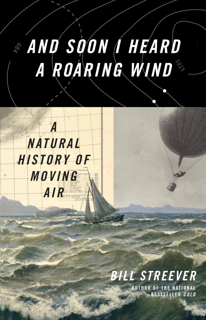 And Soon I Heard a Roaring Wind: A Natural History of Moving Air by Bill Streever - Hardcover cover
