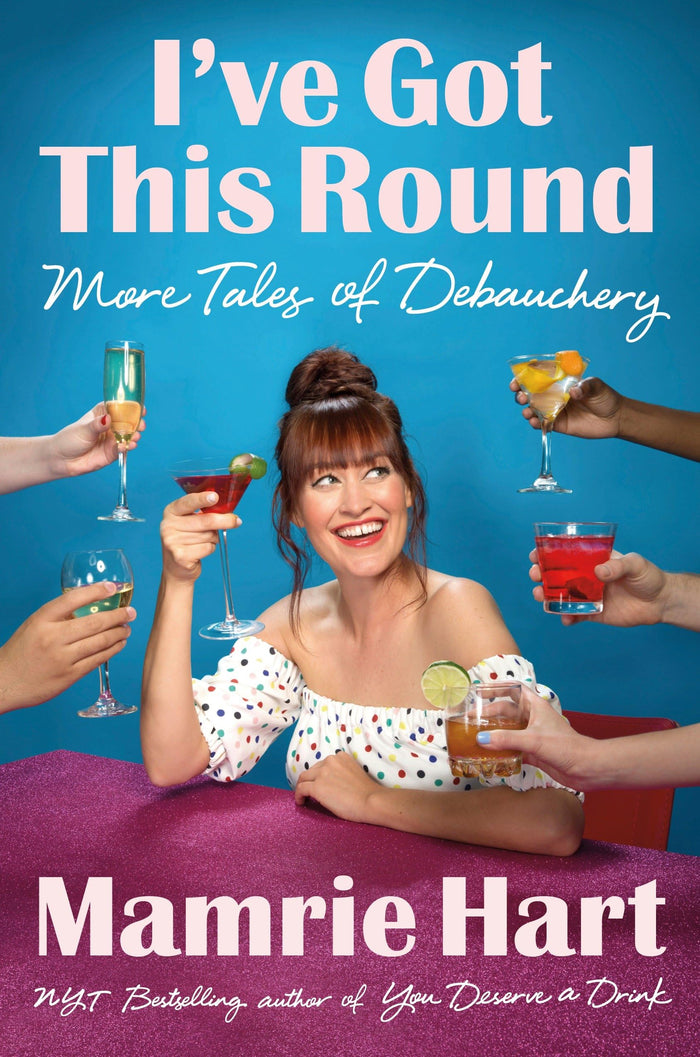 I've Got This Round: More Tales of Debauchery by Mamrie Hart - Hardcover cover