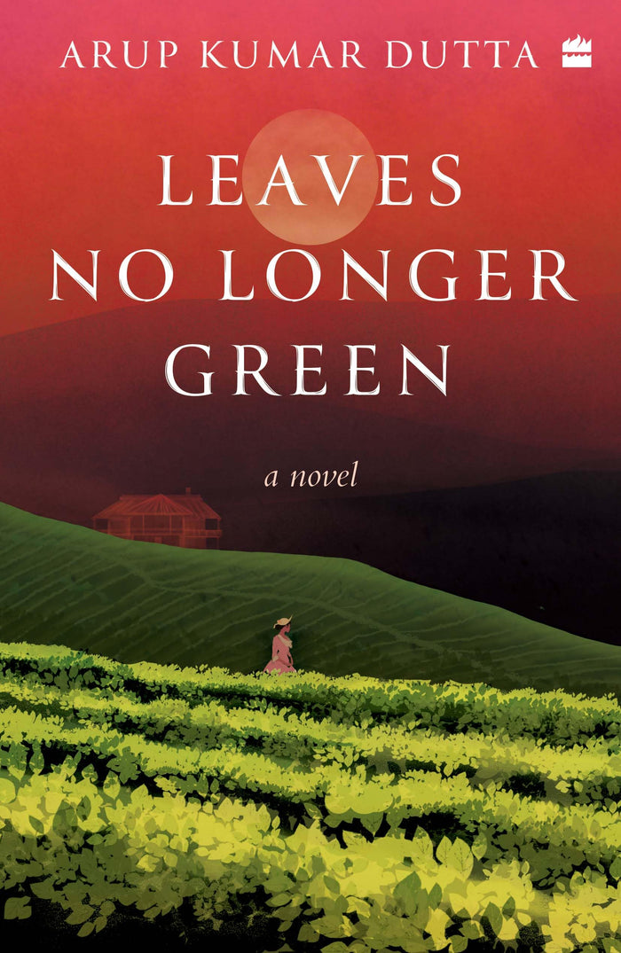 Leaves No Longer Green : A Novel by Arup Kumar Dutta - Paperback cover