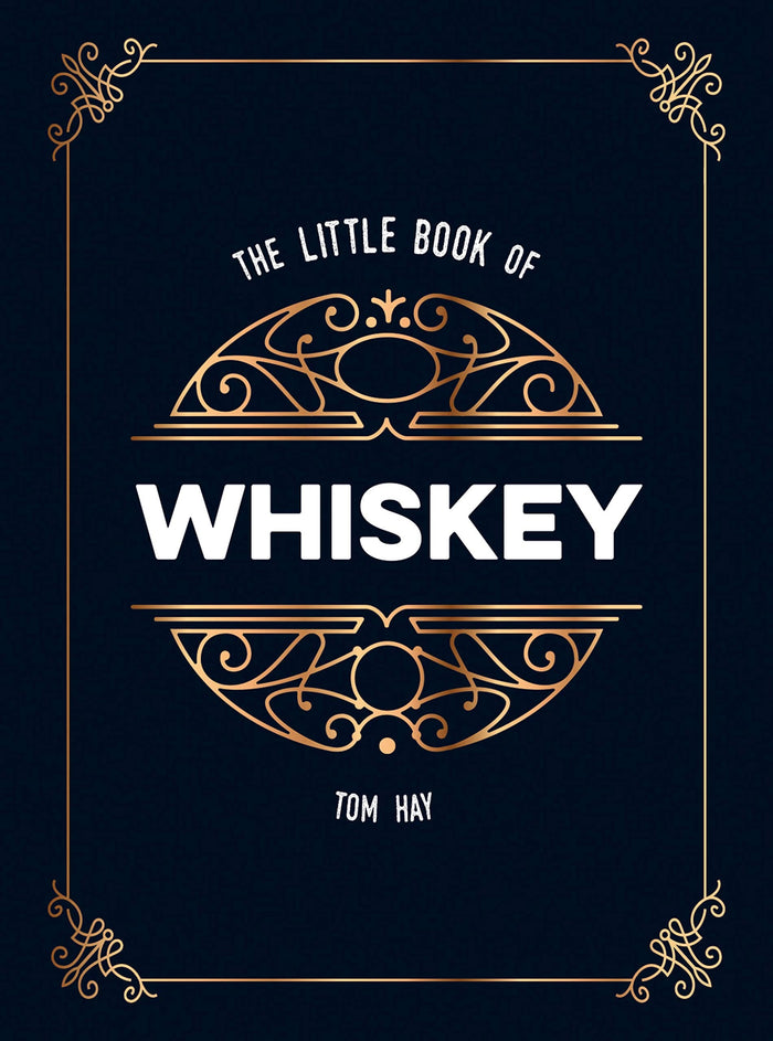 Front cover of the book 'The Little Book of Whiskey: The Perfect Gift for Lovers of the Water of Life' by Tom Hay.