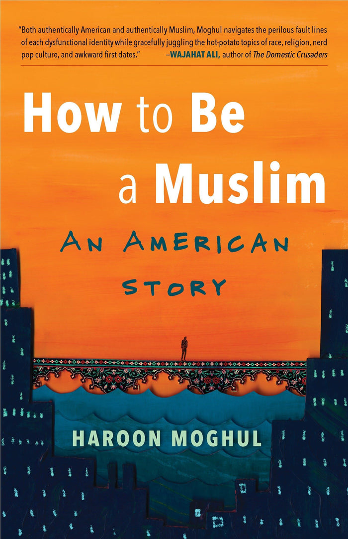How to Be a Muslim: An American Story by Haroon Moghul - Paperback cover
