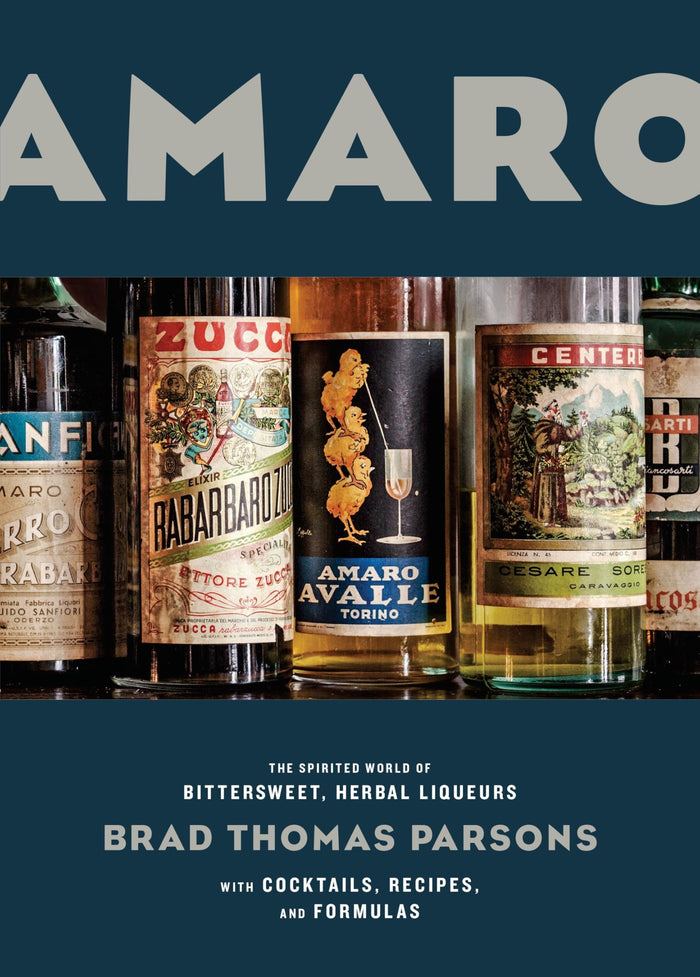 Amaro: The Spirited World of Bittersweet, Herbal Liqueurs, with Cocktails, Recipes, andFormulas by Brad Thomas Parsons - Hardcover cover
