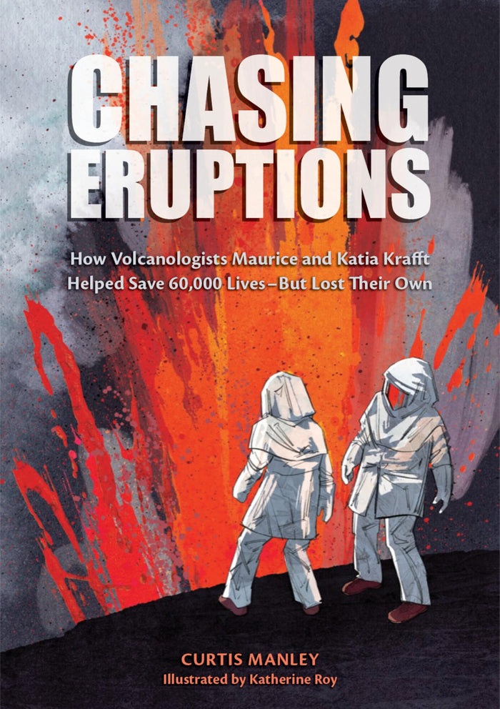 Chasing Eruptions: How Volcanologists Maurice and Katia Krafft Helped Save 60,000 Lives-But Lost Their Own by Curtis Manley - Hardcover cover