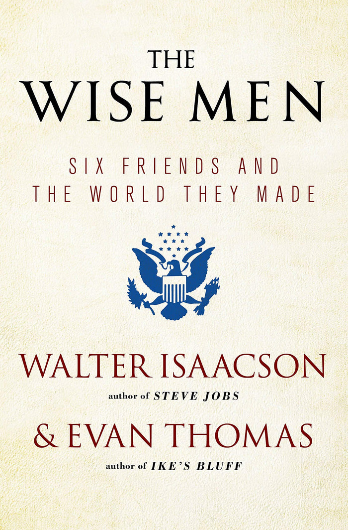 The Wise Men: Six Friends and the World They Made by Walter Isaacson - Paperback cover