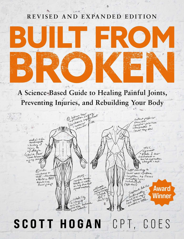 Built From Broken: A Science-Based Guide to Healing Painful Joints, Preventing Injuries, and Rebuilding Your Body by Scott Hogan - Paperback cover