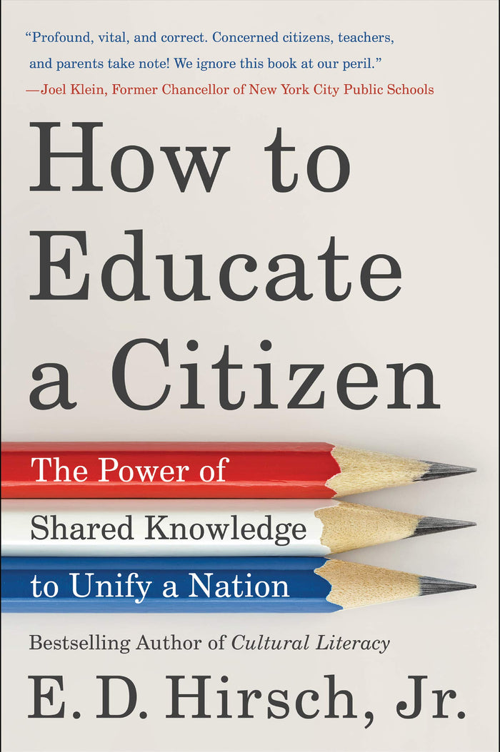 How to Educate a Citizen: The Power of Shared Knowledge to Unify a Nation by E. D. Hirsch Jr. - Paperback cover