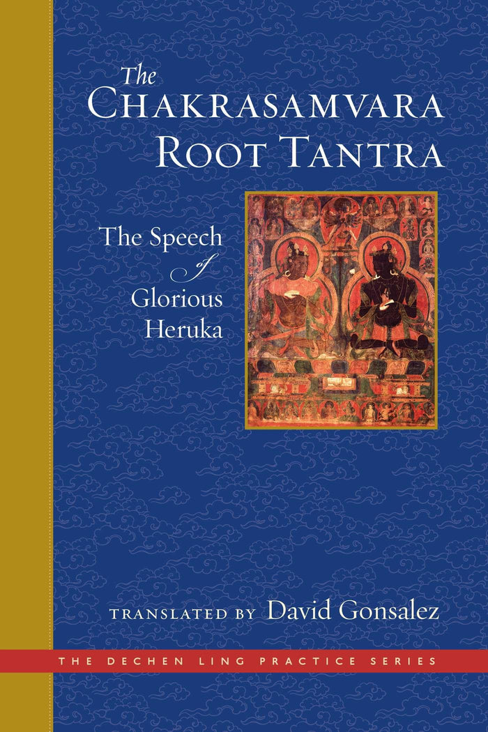 The Chakrasamvara Root Tantra: The Speech of Glorious Heruka (The Dechen Ling Practice Series) by translator - Hardcover cover