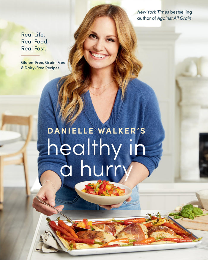 Danielle Walker's Healthy in a Hurry: Real Life. Real Food. Real Fast. [A Gluten-Free, Grain-Free & Dairy-Free Cookbook] by Danielle Walker - Hardcover cover