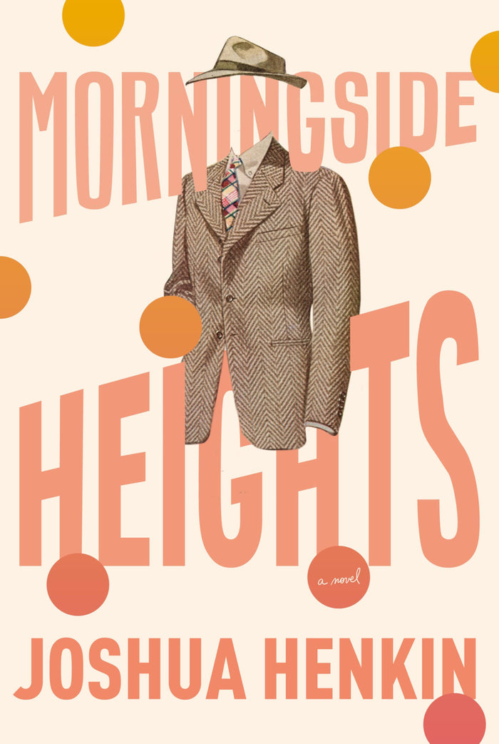 Morningside Heights: A Novel by Joshua Henkin - Hardcover cover