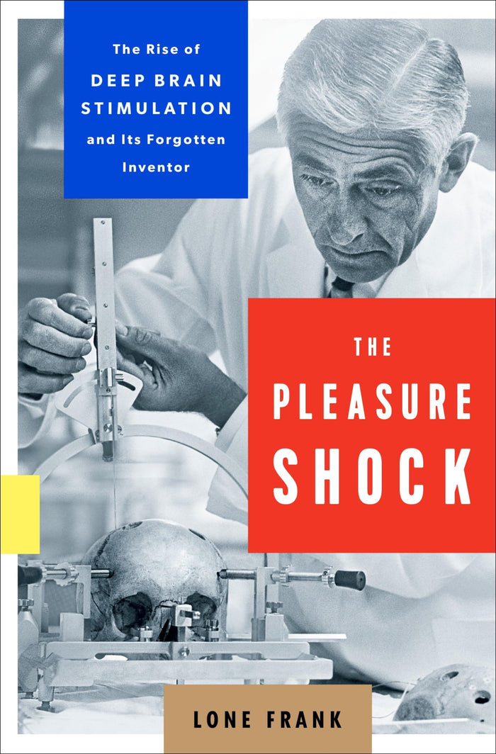 The Pleasure Shock: The Rise of Deep Brain Stimulation and Its Forgotten Inventor by Lone Frank - Hardcover cover