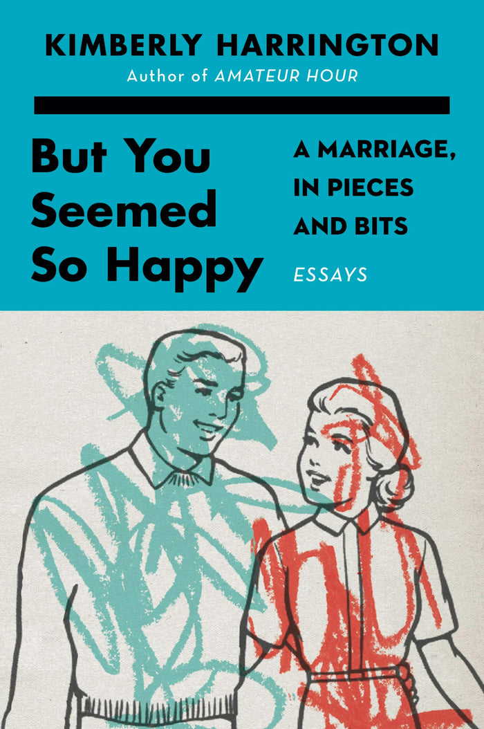 But You Seemed So Happy: A Marriage, in Pieces and Bits – A Tender and Funny Gen X Memoir on Divorce and Love by Kimberly Harrington - Paperback cover