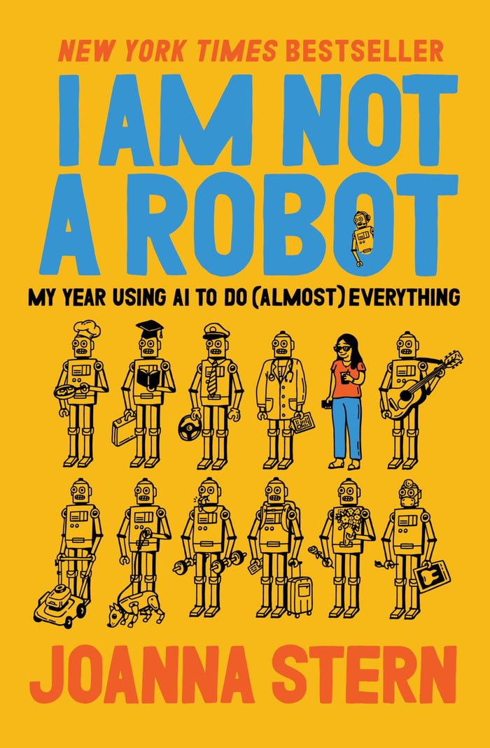 I Am Not a Robot: My Year Using AI to Do (Almost) Everything by Joanna Stern - Hardcover cover