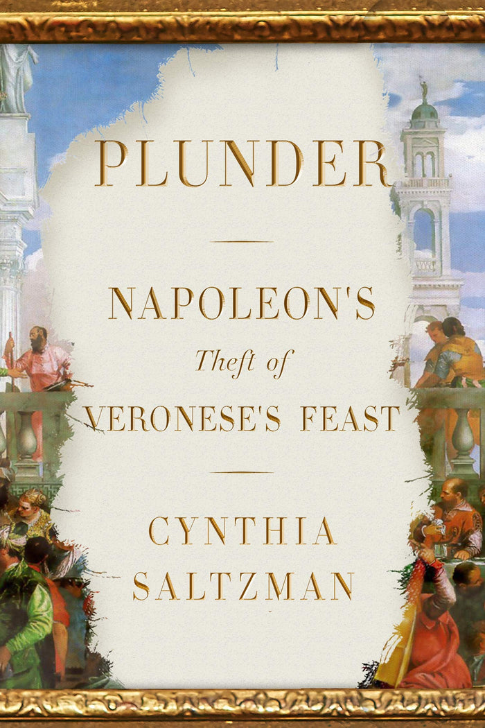 Plunder: Napoleon's Theft of Veronese's Feast by Cynthia Saltzman - Hardcover cover
