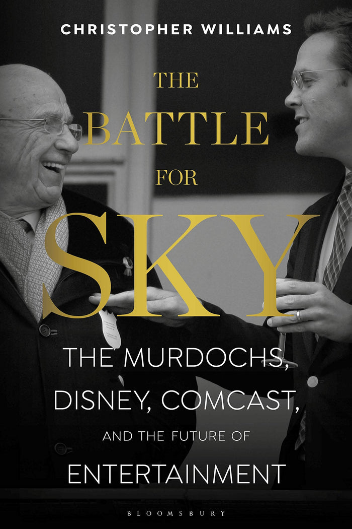 The Battle for Sky: The Murdochs, Disney, Comcast and the Future of Entertainment by Christopher Williams - Hardcover cover