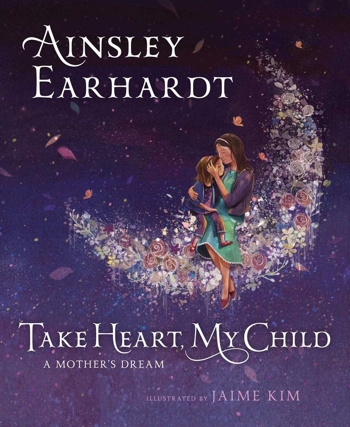 Take Heart, My Child: A Mother's Dream by Ainsley Earhardt - Hardcover cover