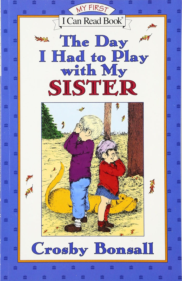 The Day I Had to Play With My Sister: A Hilarious Story About a Confusing Game of Hide-and-Seek for Kids (Ages 4-8) (My First I Can Read) by Crosby Bonsall - Paperback cover