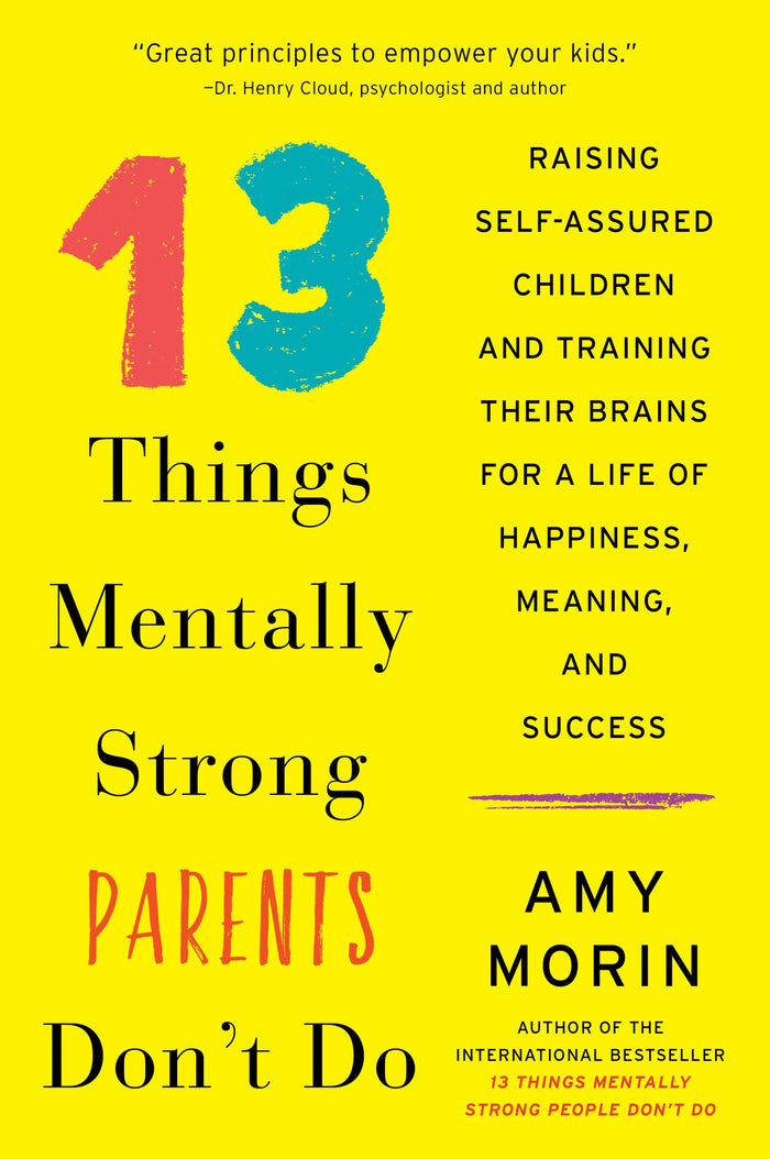 13 Things Mentally Strong Parents Don't Do: Raising Self-Assured Children and Training Their Brains for a Life of Happiness, Meaning, and Success – A Psychotherapist's Proven Guide to Resilience by Amy Morin - Paperback cover