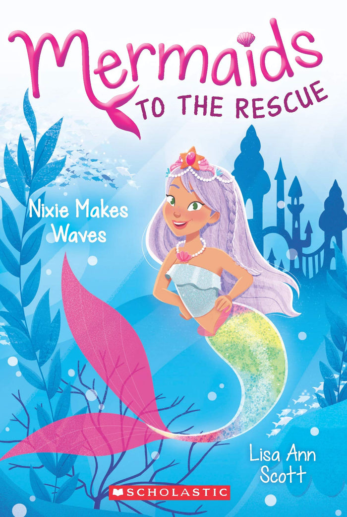 Mermaids to the Rescue #1 Nixie Makes Waves by Lisa Ann Scott - Paperback cover