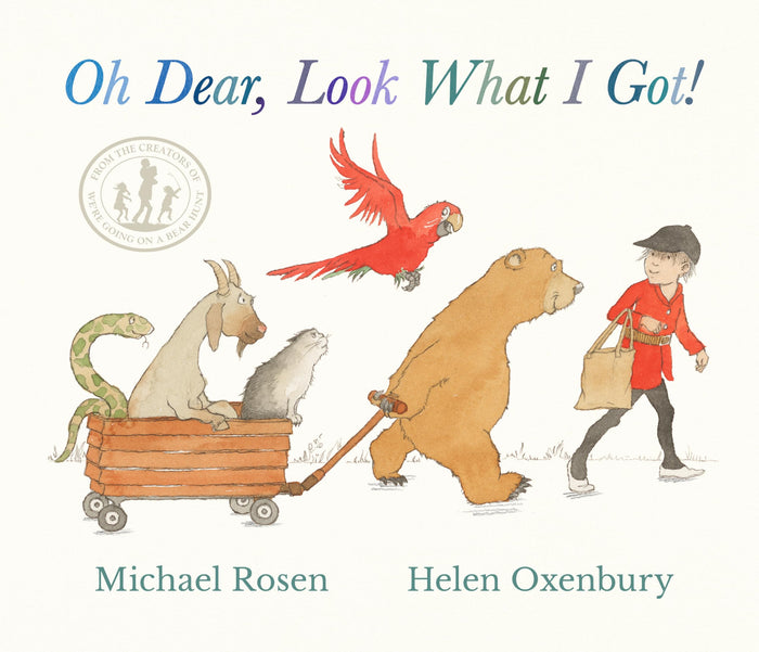 Oh Dear, Look What I Got!: A new instant rhyming classic from Michael Rosen and Helen Oxenbury, creators of the multi-million-copy-selling family favourite WE'RE GOING ON A BEAR HUNT by Michael Rosen - Hardcover cover