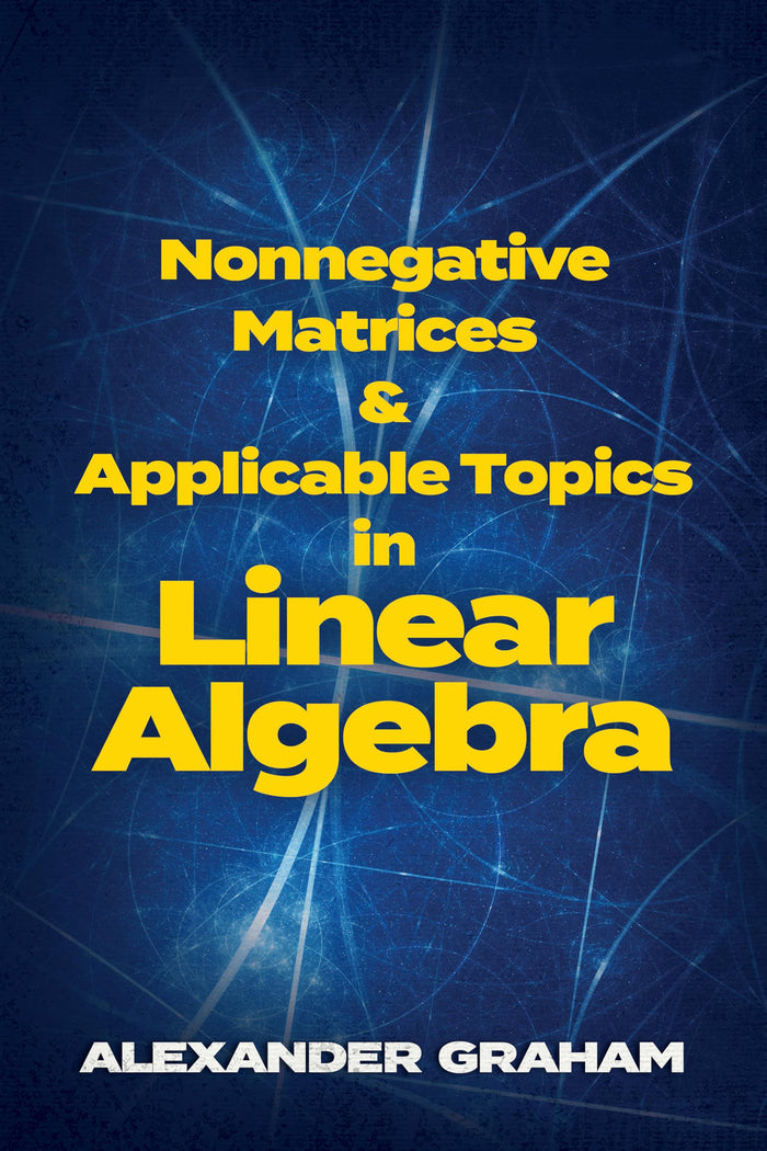 Nonnegative Matrices and Applicable Topics in Linear Algebra (Dover Books on Mathematics) by Alexander Graham - Paperback cover