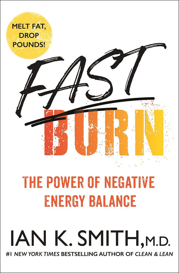 Fast Burn!: The Power of Negative Energy Balance by Ian K. Smith M.D. - Hardcover cover