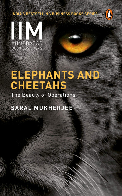 Elephants and Cheetahs: The Beauty of Operations (Iim Ahmedabad Business Books) by Saral Mukherjee - Paperback cover