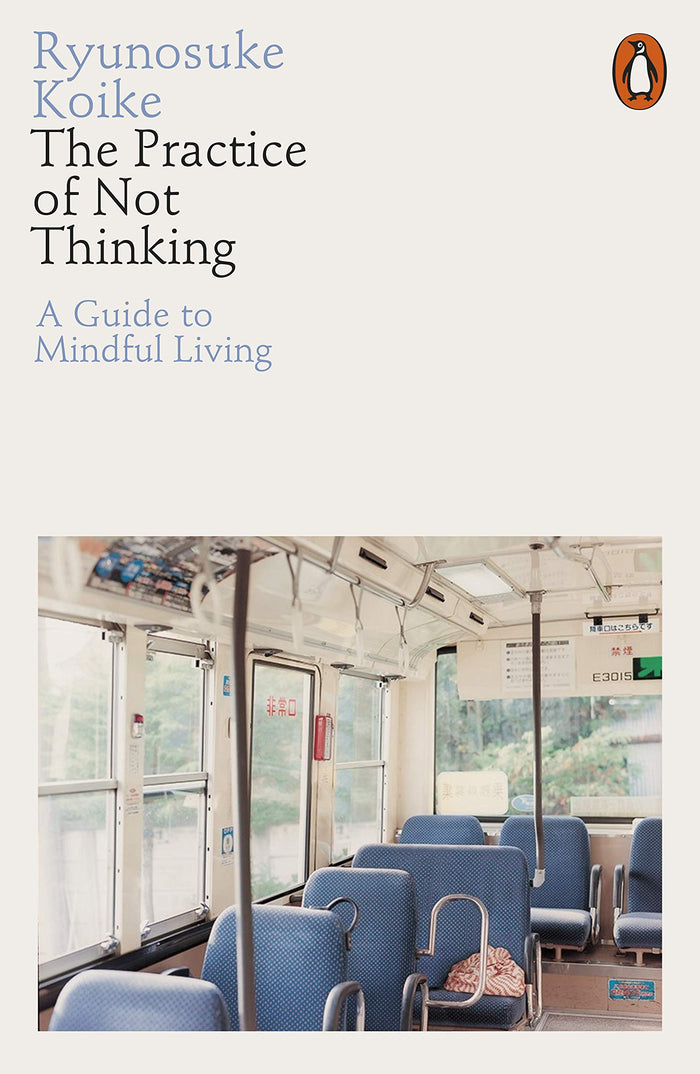 The Practice of Not Thinking: A Guide to Mindful Living by Ryunosuke Koike - Paperback cover