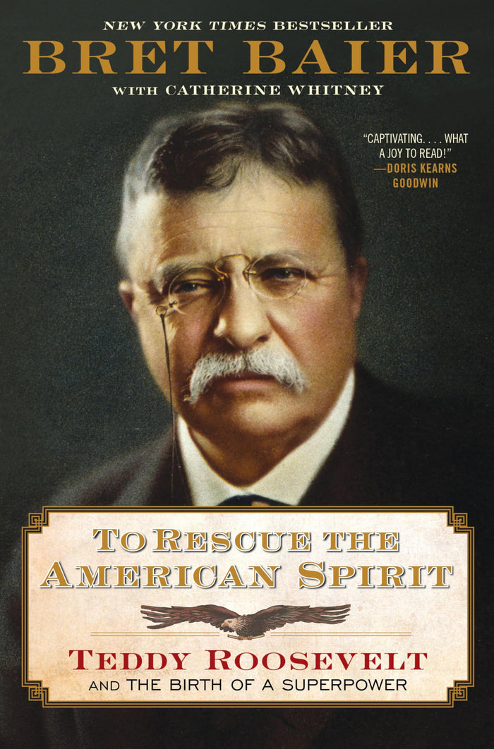 To Rescue the American Spirit: Teddy Roosevelt and the Birth of a Superpower – A New York Times Bestselling Biography of Courage and Bold Presidential Leadership (The Presidential Series, 3) by Bret Baier - Hardcover cover