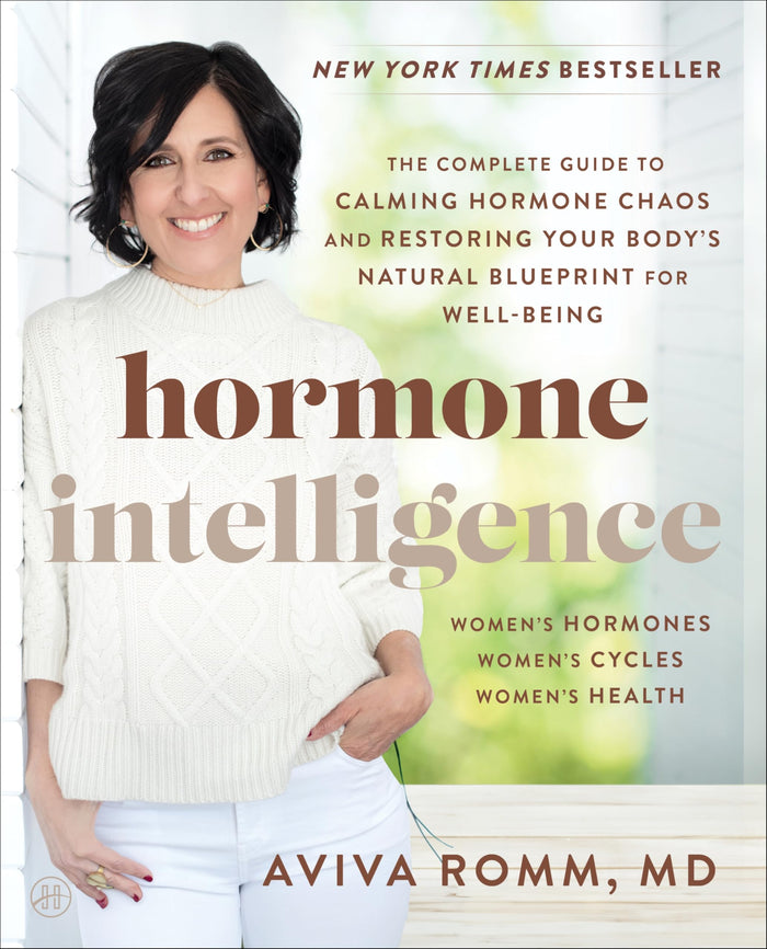 Hormone Intelligence: The Complete Guide to Calming Hormone Chaos and Restoring Your Body’s Natural Blueprint for Well-Being by Aviva Romm M.D. - Paperback cover