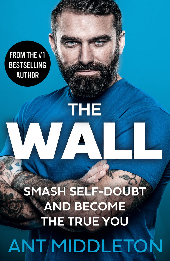 The Wall: The Guide to Help You Smash Self-Doubt and Become the True You by Ant Middleton - Paperback cover