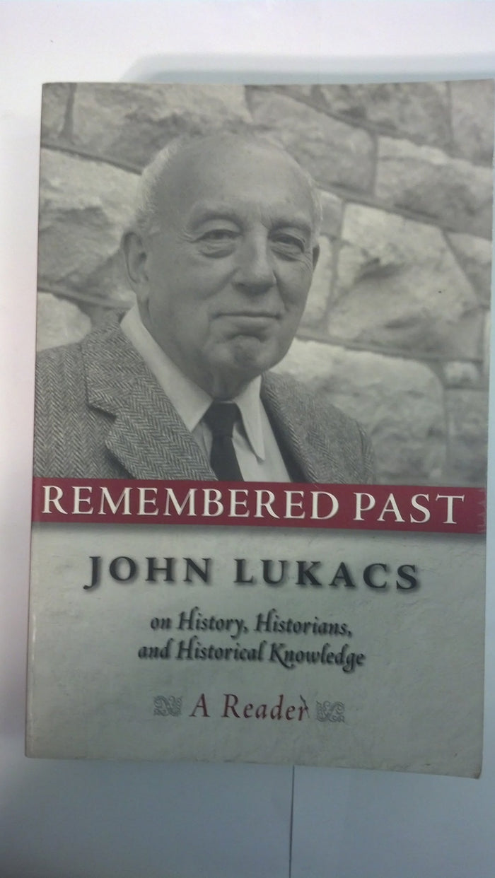 Remembered Past: John Lukacs On History Historians & Historical Knowledge by John Lukacs - Paperback cover