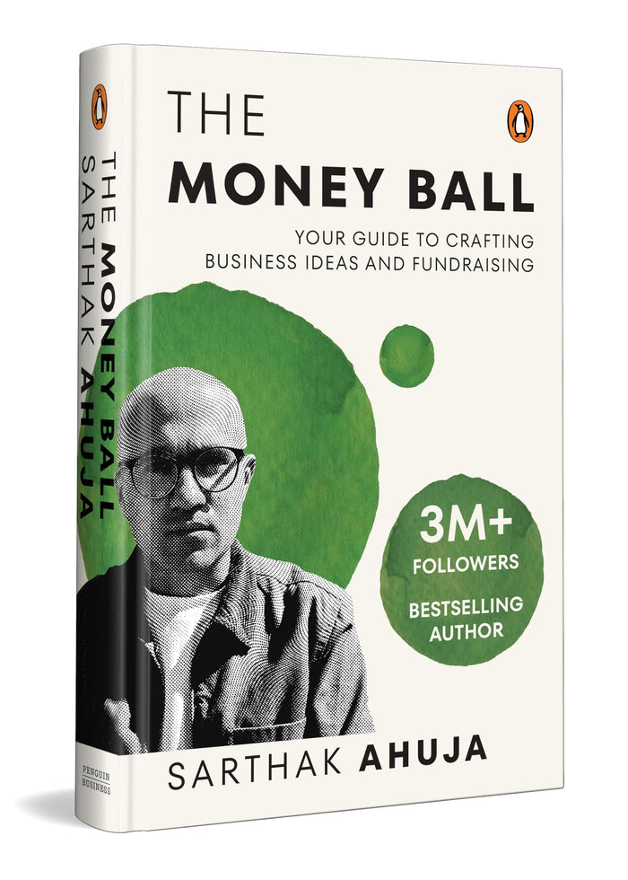 The Money Ball: Your Guide to Crafting Business Ideas and Fundraising by Sarthak Ahuja - Hardcover cover