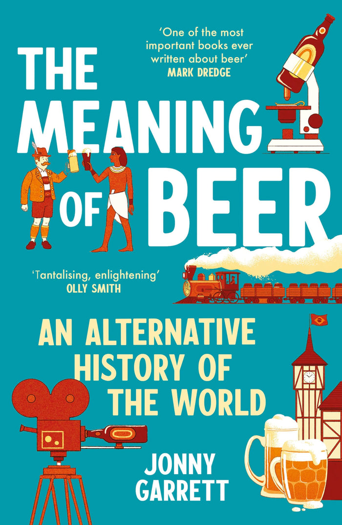 The Meaning of Beer: An Alternative History of the World by Jonny Garrett - Paperback cover