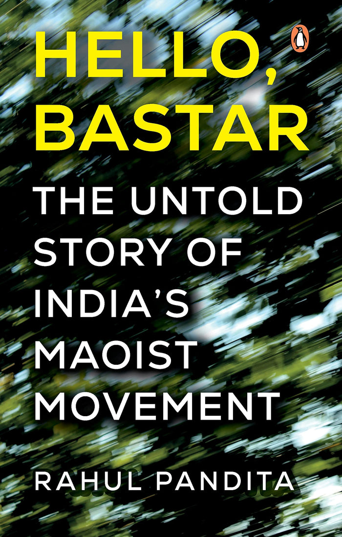 Hello Bastar: The Untold Story of India's Maoist Movement by Rahul Pandita - Hardcover cover