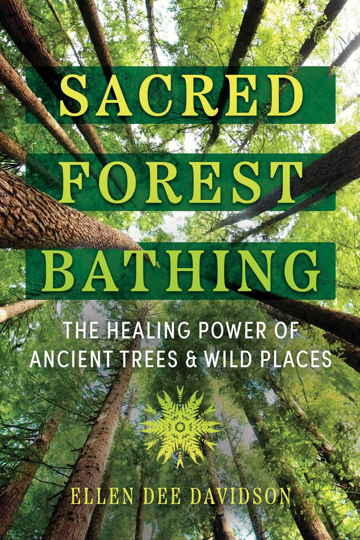 Sacred Forest Bathing: The Healing Power of Ancient Trees and Wild Places by Ellen Dee Davidson - Paperback cover