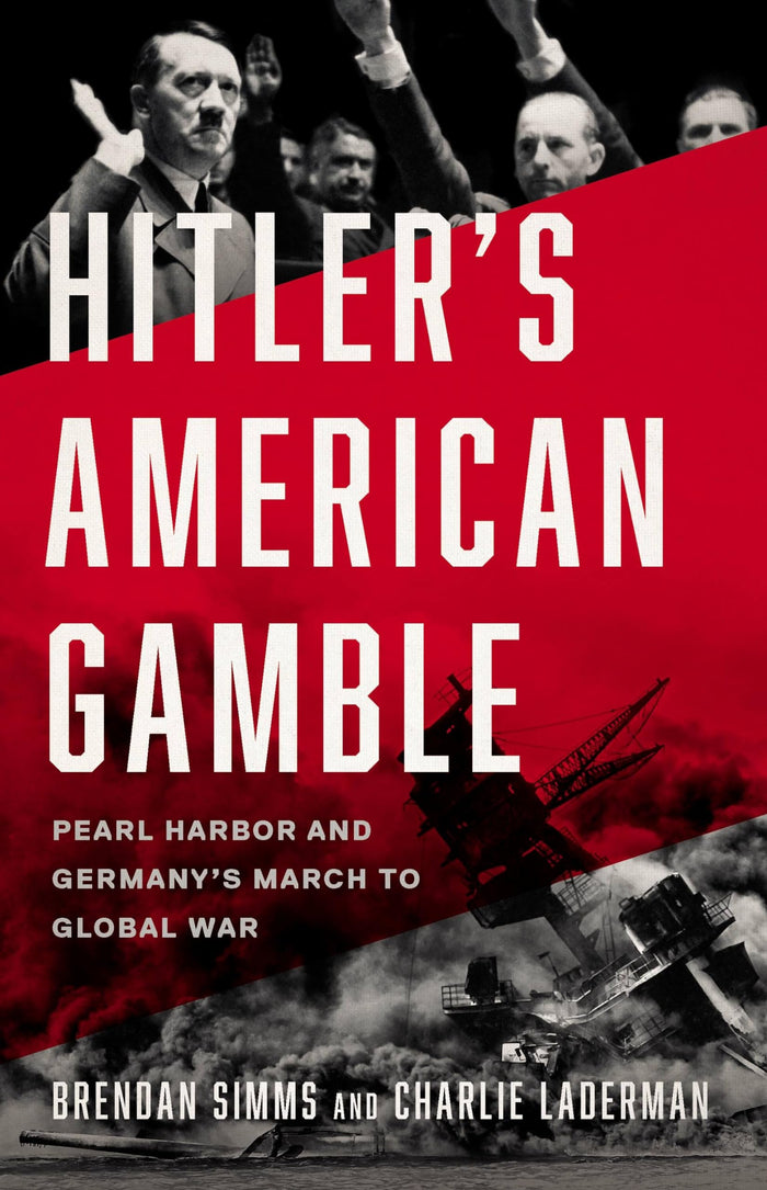 Hitler's American Gamble: Pearl Harbor and Germany’s March to Global War by Brendan Simms - Hardcover cover