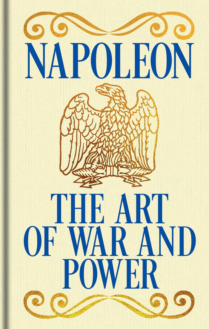 Napoleon's The Art of War and Power by Napoleon Bonaparte - Hardcover cover