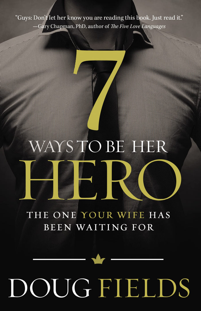 7 Ways to Be Her Hero: The One Your Wife Has Been Waiting For by Doug Fields - Paperback cover