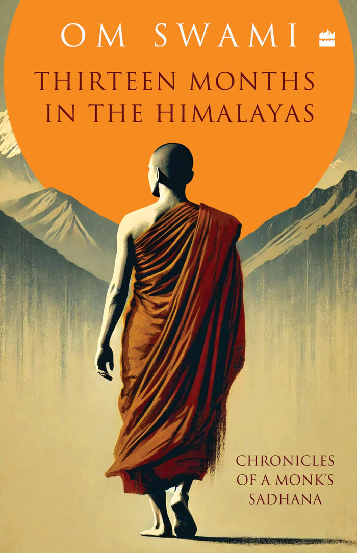 Thirteen Months In The Himalayas: Chronicles of a Monks Sadhana by Om Swami - Hardcover cover