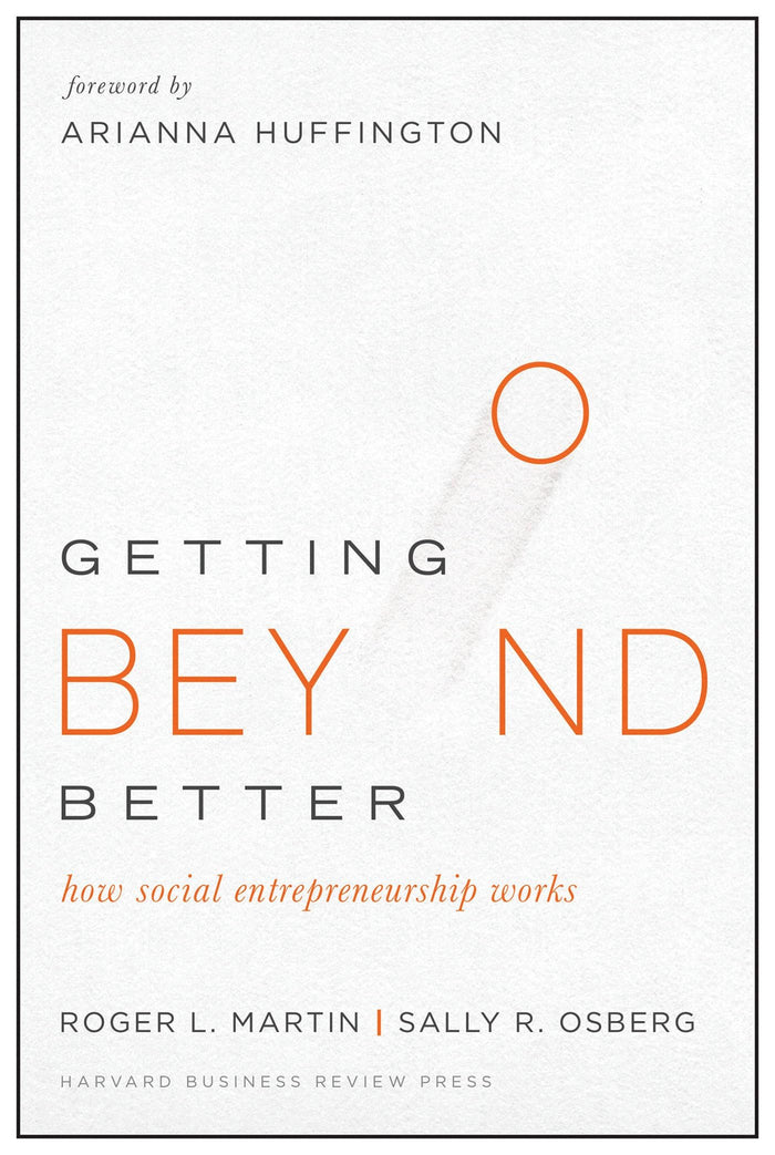 Getting Beyond Better: How Social Entrepreneurship Works by Roger L. Martin - Hardcover cover