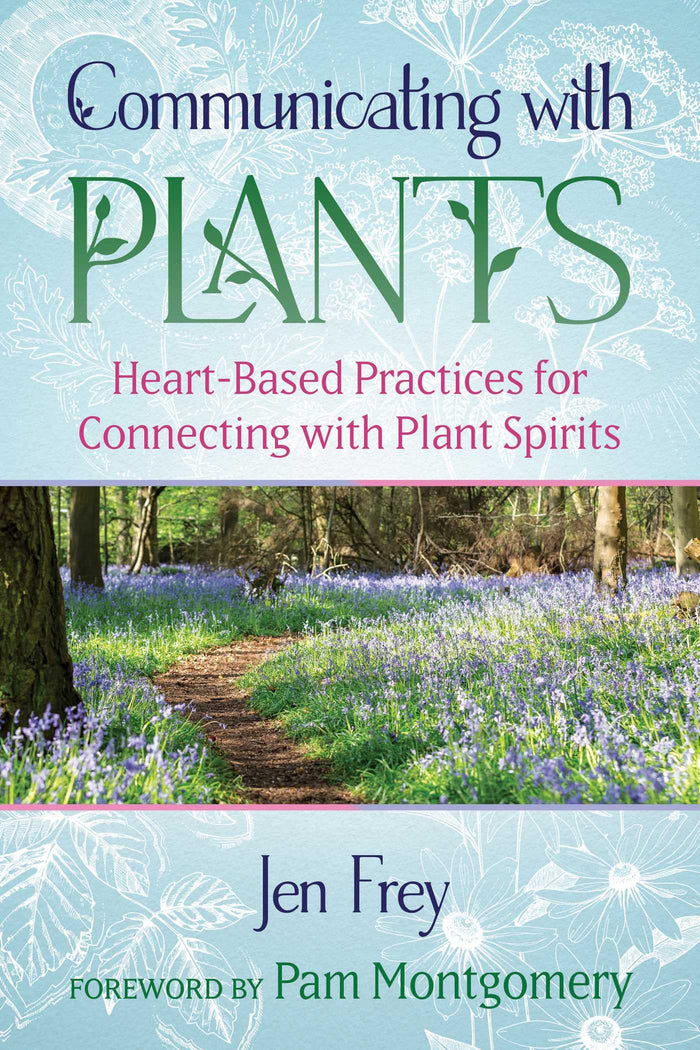 Communicating with Plants: Heart-Based Practices for Connecting with Plant Spirits by Jen Frey - Paperback cover