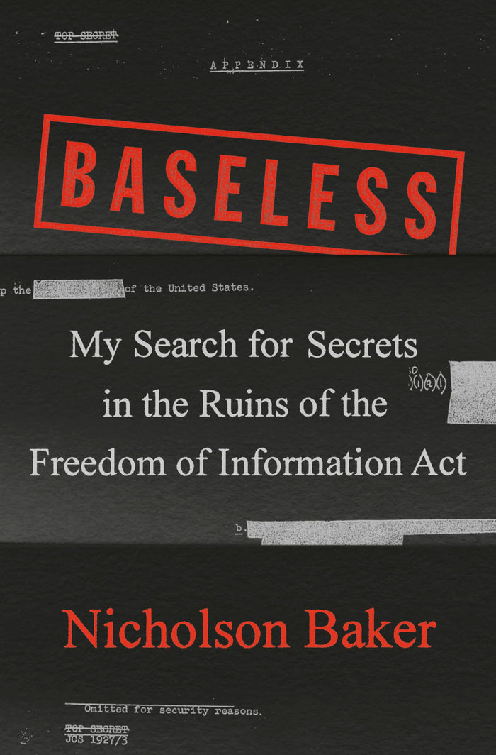 Baseless: My Search for Secrets in the Ruins of the Freedom of Information Act by Nicholson Baker - Hardcover cover