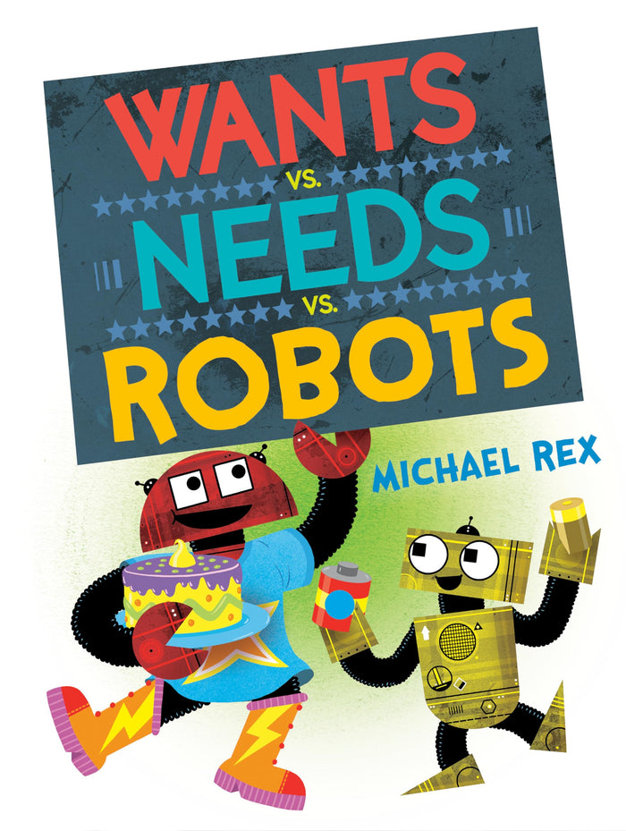 Wants vs. Needs vs. Robots by Michael Rex - Hardcover cover