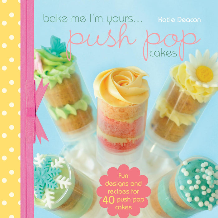 Bake Me I'm Yours...push Pop Cakes by Katie Deacon - Hardcover cover