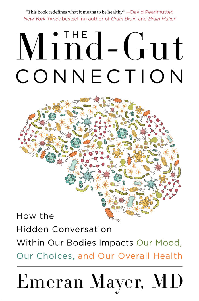 The Mind-Gut Connection: How the Hidden Conversation Within Our Bodies Impacts Our Mood, Choices, and Overall Health ― A Groundbreaking Science Guide by Emeran Mayer - Paperback cover