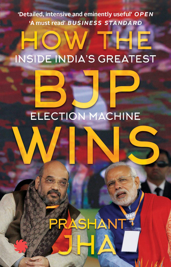 HOW THE BJP WINS: Inside India’s Greatest Election Machine by Prashant Jha - Paperback cover
