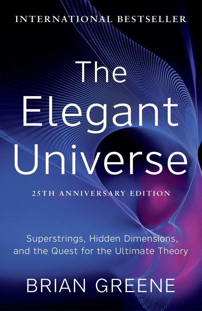 The Elegant Universe: Superstrings, Hidden Dimensions, and the Quest for the Ultimate Theory by Brian Greene - Paperback cover
