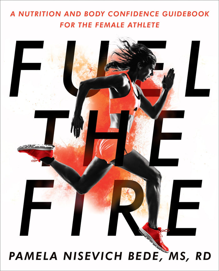 Fuel the Fire: A Nutrition and Body Confidence Guidebook for the Female Athlete by Pamela Nisevich Bede - Paperback cover